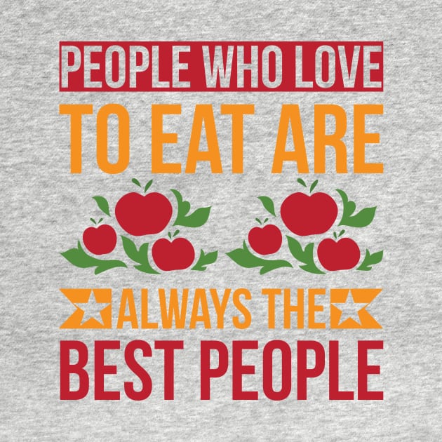 People Who Love To Eat Are Always The Best People T Shirt For Women Men by Pretr=ty